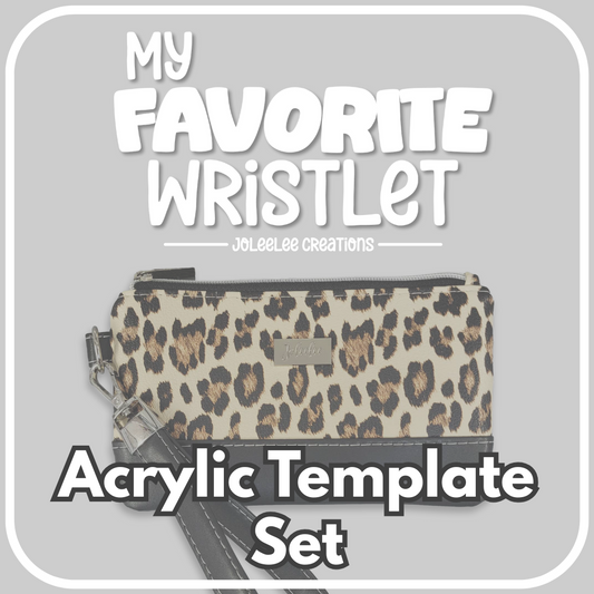 My Favorite Wristlet Acrylic Template Set